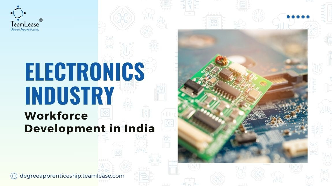 1750826857-h-320-Electronics-Industry-Workforce-Development-in-India-TeamLease-Degree-Apprenticeship.jpg